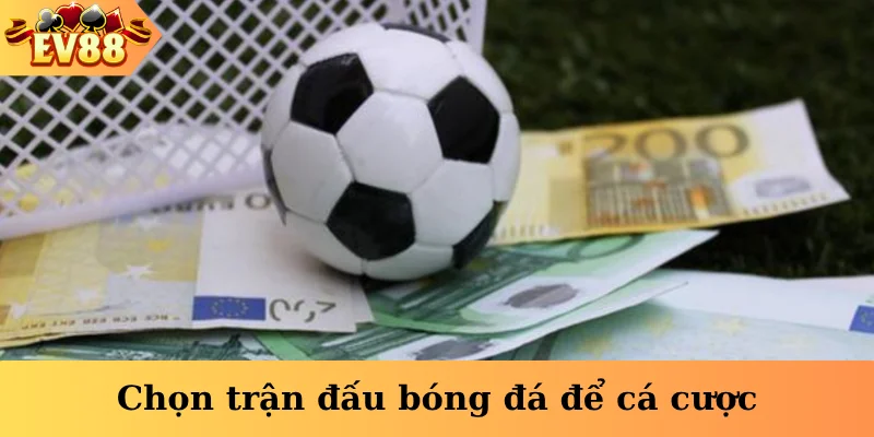 Chọn trận đấu bóng đá để cá cược